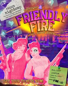 FRIGID Nightcap Presents: FRIENDLY FIRE show poster