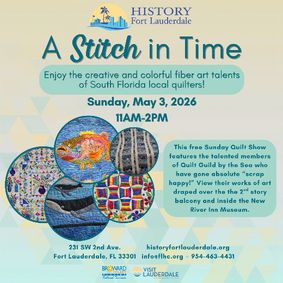 History Fort Lauderdale Presents “A Stitch in Time” Free Quilt Show  show poster