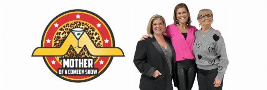 Mother of a Comedy Show – For Mother’s Day Weekend! – Fri May 8, 7:30pm