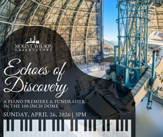 Mount Wilson Observatory Invites You to “Echoes of Discovery,” a Fundraiser inside the Historic Dome show poster