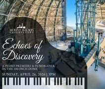 Mount Wilson Observatory Invites You to “Echoes of Discovery,” a Fundraiser inside the Historic Dome