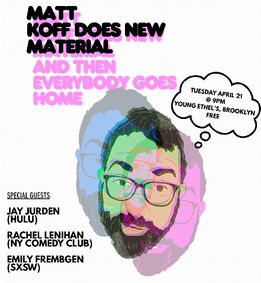 Matt Koff Does New Material (And Then Everybody Goes Home) show poster