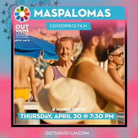 OUTshine LGBTQ+ Film Festival Presents Maspalomas, its Centerpiece Film & Afterparty  show poster