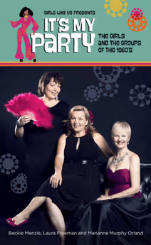 Girls Like Us — It’s My Party: Celebrating the Girls and the Groups of the 1960s