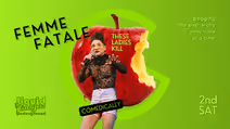 Femme Fatale A Comedy Show! These Ladies Kill!