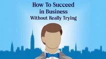 How to Succeed in Business Without Really Trying