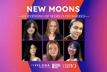 New Moons: World Premieres by the 2025-26 Luna Lab Fellows show poster