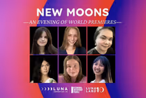 New Moons: World Premieres by the 2025-26 Luna Lab Fellows