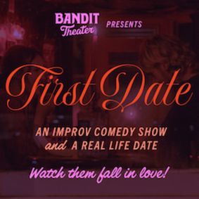 Bandit Theater Presents: First Date show poster
