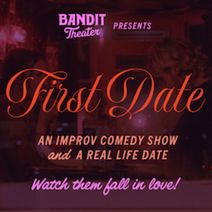Bandit Theater Presents: First Date