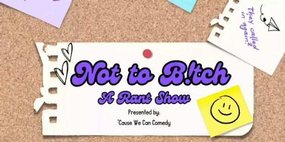 Not To Bitch! A Stand Up Comedy Rant Show! show poster