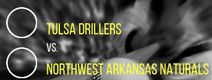 Tulsa Drillers vs. Northwest Arkansas Naturals