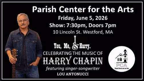 You, Me, and Harry - Celebrating the Music of Harry Chapin - Parish Center for the Arts, Westford, MA On June 05, 2026 show poster