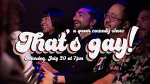 That's gay! comedy: a queer comedy show