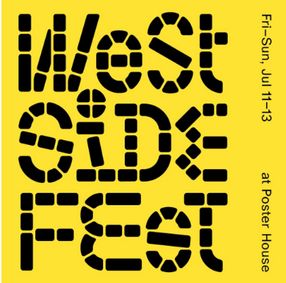JOIN POSTER HOUSE AT WEST SIDE FEST JULY 11 – 13 show poster