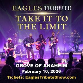 Acclaimed EAGLES TRIBUTE 'TAKE IT TO THE LIMIT' lands at THE GROVE OF ANAHEIM Feb 10th! show poster