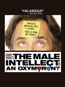 THE MALE INTELLECT: AN OXYMORON show poster