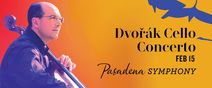 Pasadena Symphony: Dvořák Cello Concerto