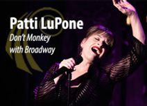 Patti LuPone Don't Monkey With Broadway