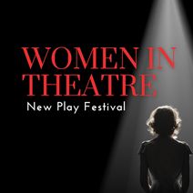 2025 Women in Theatre, New Play Festival