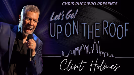 Clint Holmes: Let's Go! Up on the Roof LIVE in Yorktown, NY | April 24, 2026