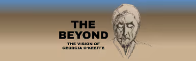 THE BEYOND: The Vision of Georgia O'Keeffe in Chicago