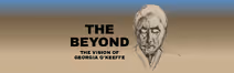 THE BEYOND: The Vision of Georgia O'Keeffe