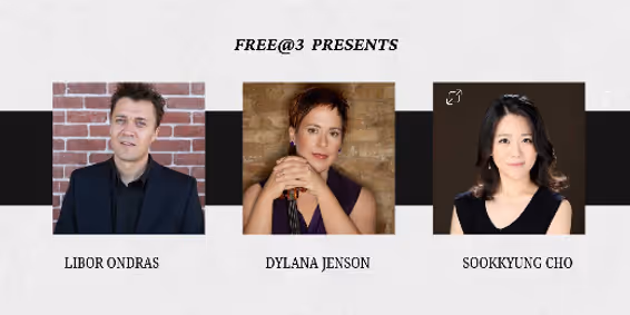 Free@3 Presents: Dylana Jenson, Libor Ondras and Sookkyung Cho show poster