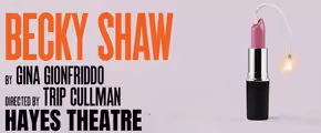Becky Shaw at Hayes Theater in Central New York