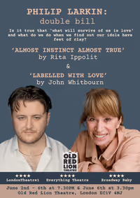 Philip Larkin Double Bill - Almost Instinct Almost True and Labelled with Love show poster