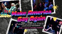 MAKE AMERICA GAY AGAIN: A Comedy Show in Madison