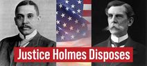Justice Holmes Disposes