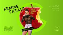 Femme Fatale A Comedy Show! These Ladies Kill!