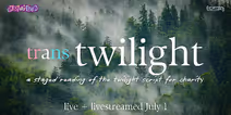 I Know What You Are: a Trans Twilight Live-Read