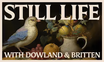 Still Life with Dowland and Britten