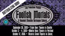 FOOLISH MORTALS: A Haunted Mansion Burlesque Cabaret in Seattle