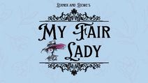 Lerner & Loewe's My Fair Lady