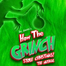 DR. SEUSS’S HOW THE GRINCH STOLE CHRISTMAS! THE MUSICAL
