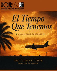 ATW Play Reading: El Tiempo Que Tenemos by Ollie Corchado show poster