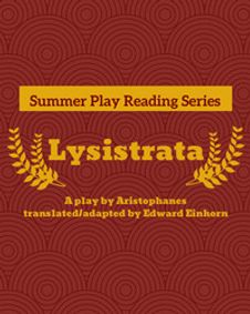 Summer Play Reading Series: Lysistrata by Aristophanes, translated and adapted by Edward Einhorn show poster