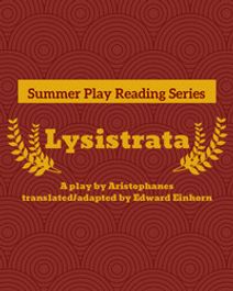 Summer Play Reading Series: Lysistrata by Aristophanes, translated and adapted by Edward Einhorn