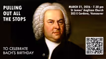 Pulling Out All The Stops to Celebrate Bach's Birthday in Vancouver