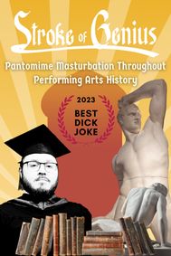 Stroke of Genius: Pantomime Masturbation Throughout Performing Arts show poster