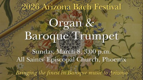 Arizona Bach Festival - Organ and Baroque Trumpet - Phoenix, March 2026 show poster