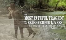 The Most Fateful Tragedy of the Brushy Creek Lovers, an Investigation Spiritual