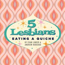 5 Lesbians Eating a Quiche