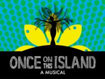 ONCE ON THIS ISLAND: A MUSICAL