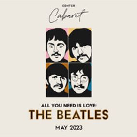 Center Cabaret: All You Need Is Love: The Beatles show poster