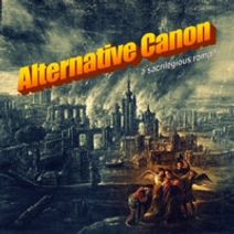 ALTERNATIVE CANON: A SACRILEGIOUS ROMP