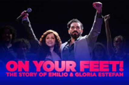 On Your Feet! The Story of Emilio & Gloria Estefan show poster